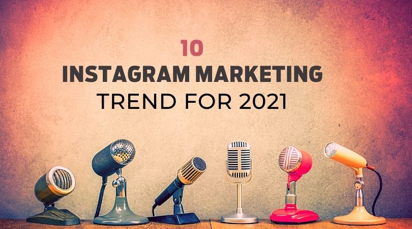 10 Instagram marketing trends for 2021